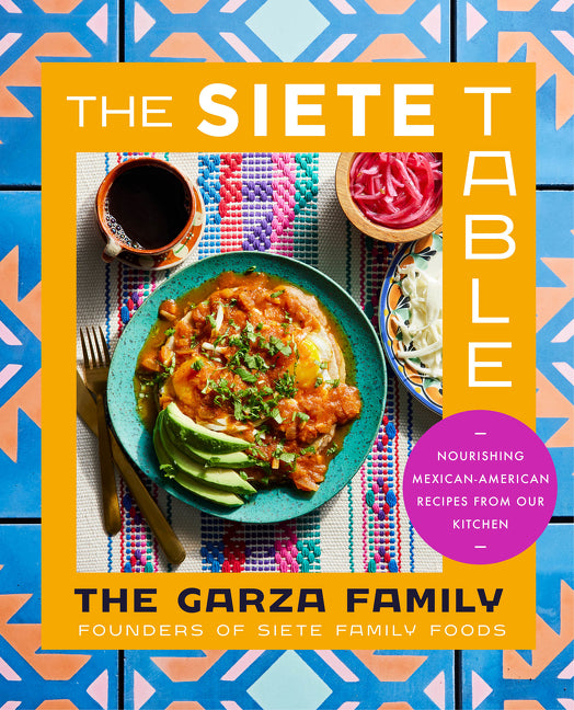 Siete Table: Nourishing Mexican-American Recipes from Our Kitchen - Ingram