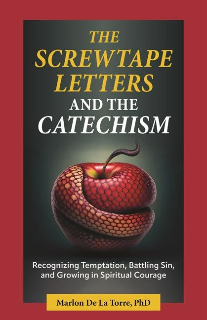 Screwtape Letters and the Catechism: Recognizing Temptation, Battling Sin, and Growing in Spiritual Courage - Ingram