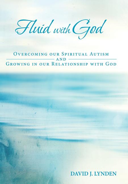 Fluid with God: Overcoming our Spiritual Autism and Growing in our Relationship with God - Ingram