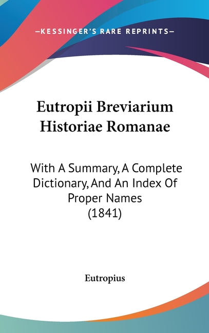 Eutropii Breviarium Historiae Romanae: With A Summary, A Complete Dictionary, And An Index Of Proper Names (1841) - Ingram