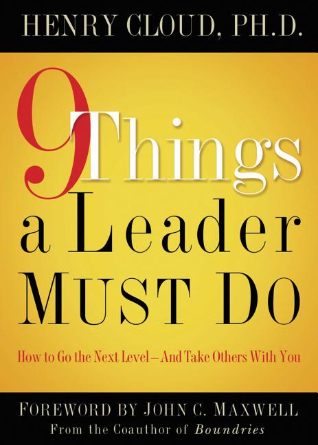 9 Things a Leader Must Do: How to Go to the Next Level--And Take Others with You - Ingram