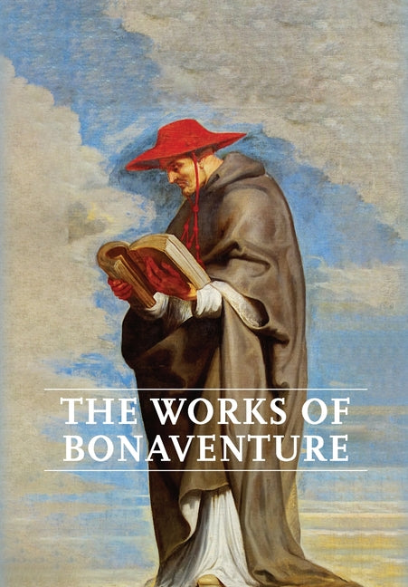 Works of Bonaventure: Journey of the Mind To God - The Triple Way, or, Love Enkindled - The Tree of Life - The Mystical Vine - On the Perfec - Ingram