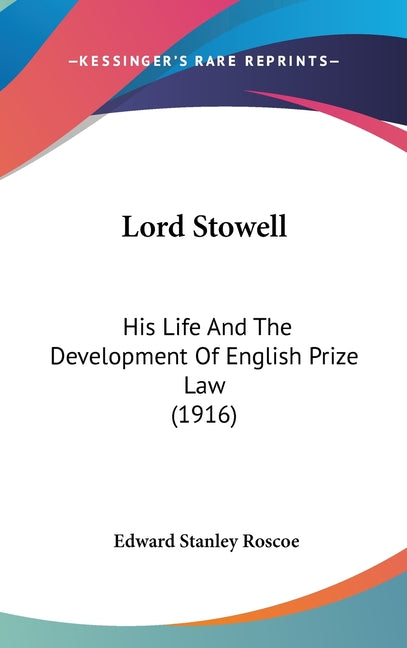 Lord Stowell: His Life And The Development Of English Prize Law (1916) - Ingram