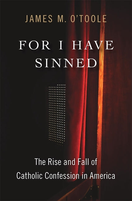 For I Have Sinned: The Rise and Fall of Catholic Confession in America - Ingram