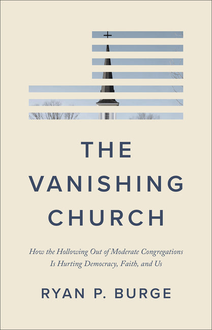 Vanishing Church: How the Hollowing Out of Moderate Congregations Is Hurting Democracy, Faith, and Us - Ingram