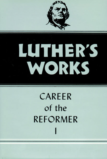 Luther's Works, Volume 31: Career of the Reformer I - Ingram
