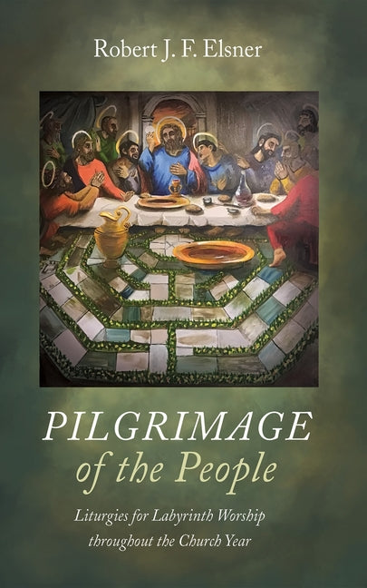 Pilgrimage of the People: Liturgies for Labyrinth Worship throughout the Church Year - Ingram