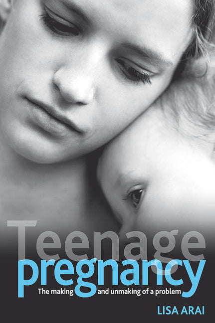 Teenage Pregnancy: The Making and Unmaking of a Problem - Ingram