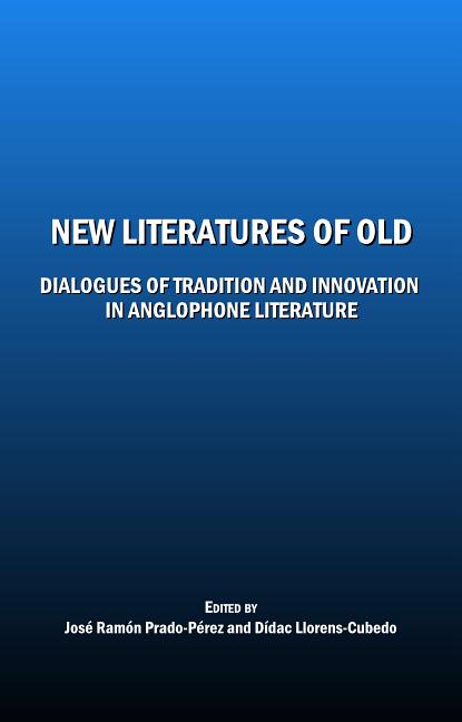 New Literatures of Old: Dialogues of Tradition and Innovation in Anglophone Literature - Ingram