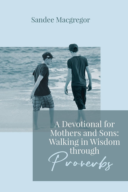 Devotional for Mothers and Sons: Walking in Wisdom Through Proverbs - Ingram
