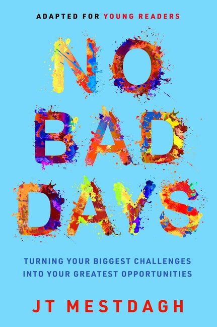 No Bad Days: Turning Your Biggest Challenges Into Your Greatest Opportunities (Adapted for Young Readers) - Ingram