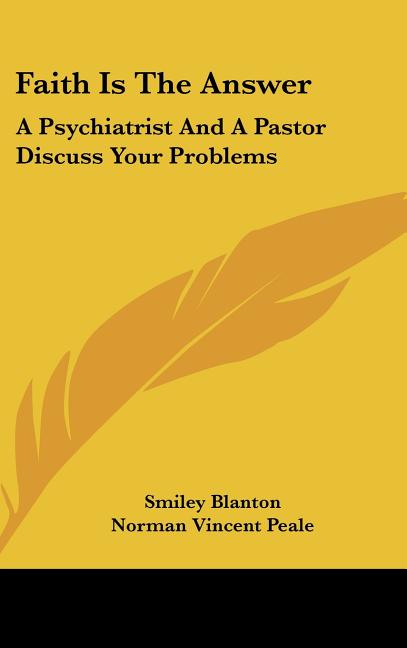 Faith Is The Answer: A Psychiatrist And A Pastor Discuss Your Problems - Ingram