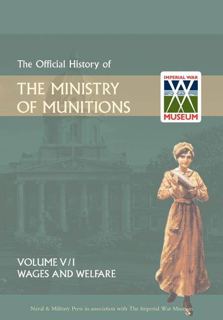 Official History of the Ministry of Munitionsvolume V: Wages and Welfare Part 1 - Ingram