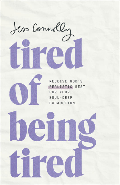Tired of Being Tired: Receive God's Realistic Rest for Your Soul-Deep Exhaustion - Ingram
