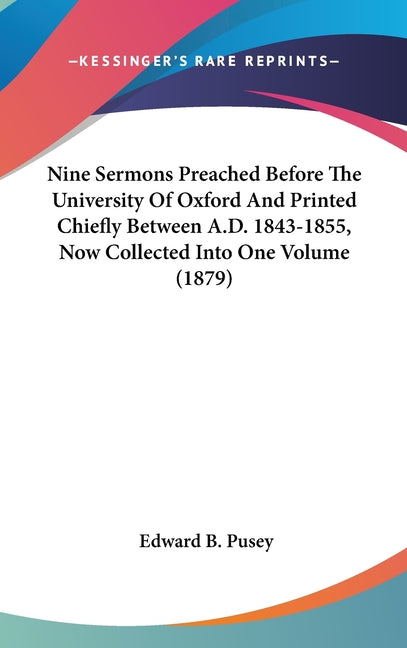 Nine Sermons Preached Before The University Of Oxford And Printed Chiefly Between A.D. 1843-1855, Now Collected Into One Volume (1879) - Ingram
