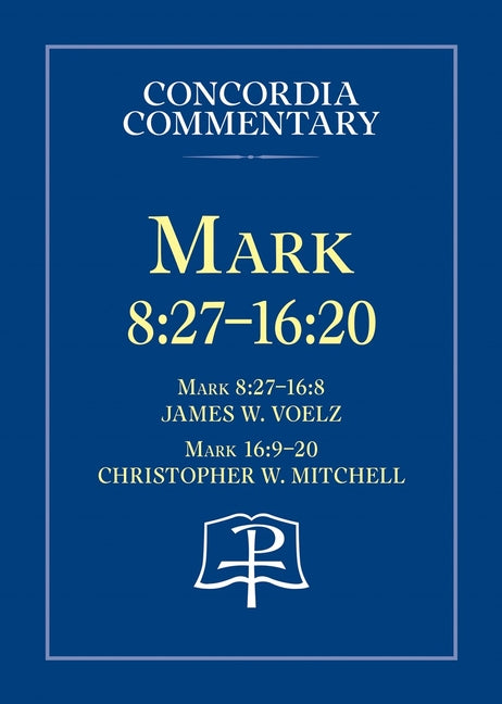 Mark 8:27 - 16:20 - Concordia Commentary - Ingram