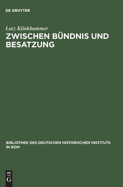 Zwischen Bündnis Und Besatzung: Das Nationalsozialistische Deutschland Und Die Republik Von Salò 1943-1945 (Reprint 2014) - Ingram