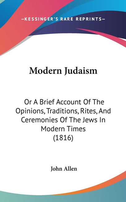 Modern Judaism: Or A Brief Account Of The Opinions, Traditions, Rites, And Ceremonies Of The Jews In Modern Times (1816) - Ingram