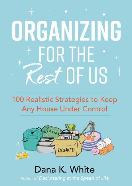 Organizing for the Rest of Us: 100 Realistic Strategies to Keep Any House Under Control - Ingram