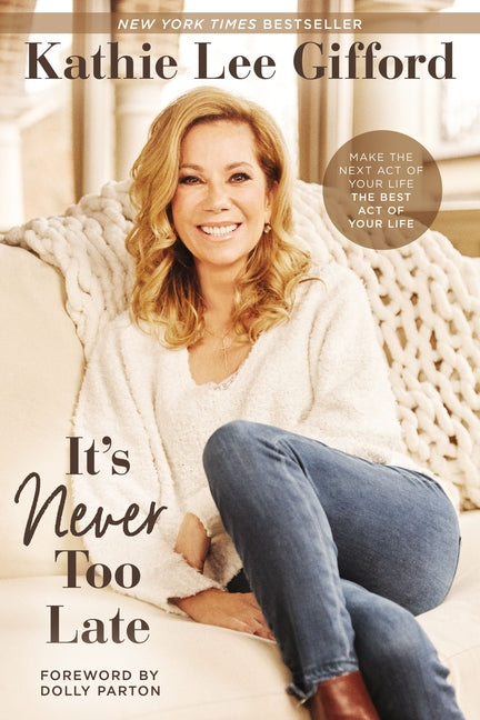 It's Never Too Late: Make the Next Act of Your Life the Best Act of Your Life - Ingram