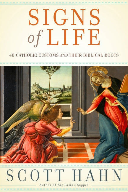 Signs of Life: 40 Catholic Customs and Their Biblical Roots - Ingram