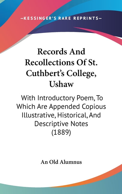 Records And Recollections Of St. Cuthbert's College, Ushaw: With Introductory Poem, To Which Are Appended Copious Illustrative, Historical, And Descri - Ingram