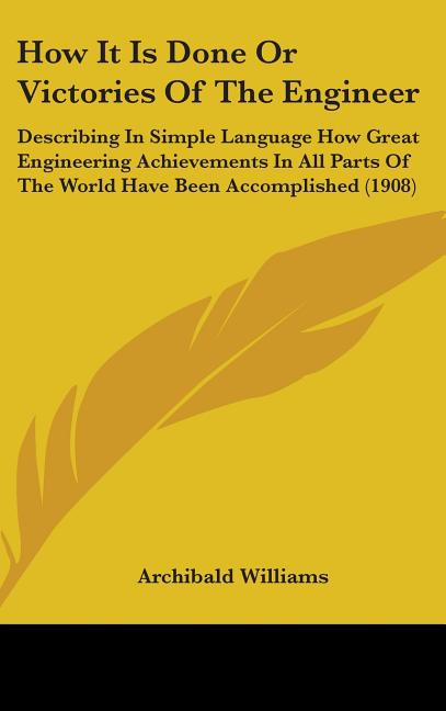How It Is Done Or Victories Of The Engineer: Describing In Simple Language How Great Engineering Achievements In All Parts Of The World Have Been Acco - Ingram
