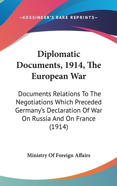 Diplomatic Documents, 1914, The European War: Documents Relations To The Negotiations Which Preceded Germany's Declaration Of War On Russia And On Fra - Ingram