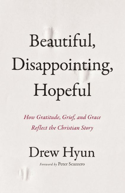 Beautiful, Disappointing, Hopeful: How Gratitude, Grief, and Grace Reflect the Christian Story - Ingram