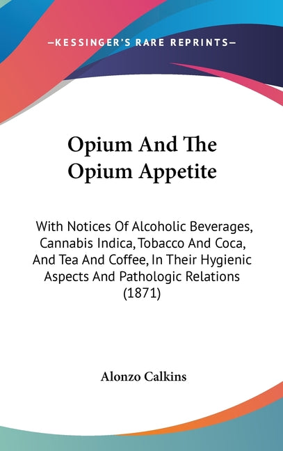 Opium And The Opium Appetite: With Notices Of Alcoholic Beverages, Cannabis Indica, Tobacco And Coca, And Tea And Coffee, In Their Hygienic Aspects - Ingram