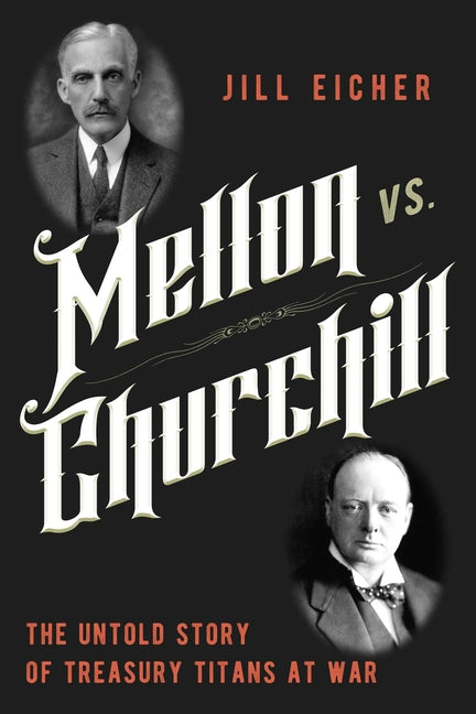 Mellon vs. Churchill: The Untold Story of Treasury Titans at War - Ingram
