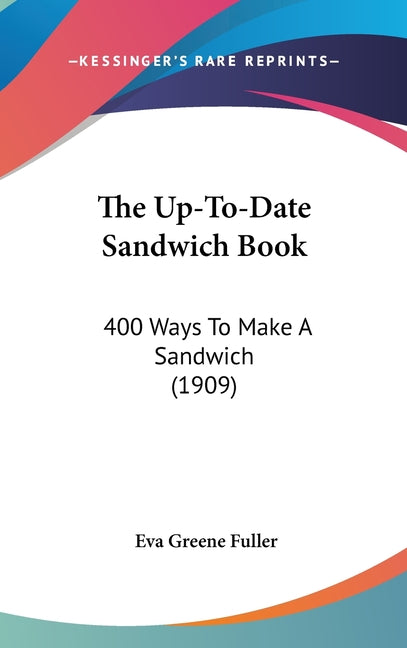 Up-To-Date Sandwich Book: 400 Ways To Make A Sandwich (1909) - Ingram