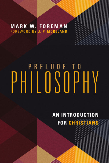 Prelude to Philosophy: An Introduction for Christians - Ingram