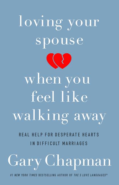 Loving Your Spouse When You Feel Like Walking Away: Real Help for Desperate Hearts in Difficult Marriages - Ingram