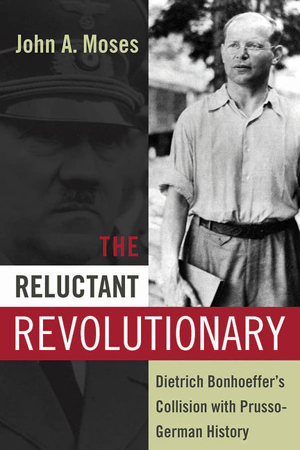 Reluctant Revolutionary: Dietrich Bonhoeffer's Collision with Prusso-German History - Ingram