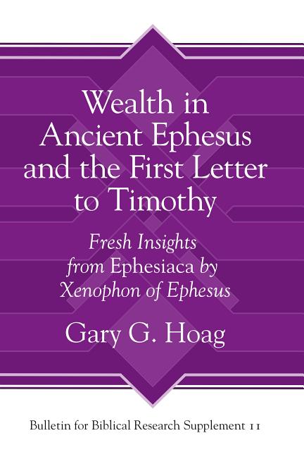 Wealth in Ancient Ephesus and the First Letter to Timothy: Fresh Insights from Ephesiaca by Xenophon of Ephesus - Ingram