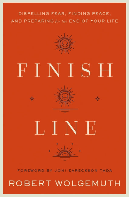Finish Line: Dispelling Fear, Finding Peace, and Preparing for the End of Your Life - Ingram