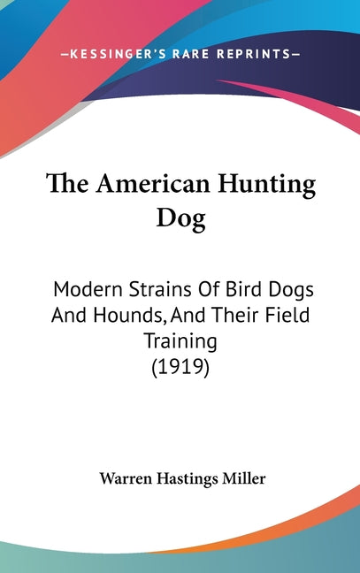 American Hunting Dog: Modern Strains Of Bird Dogs And Hounds, And Their Field Training (1919) - Ingram
