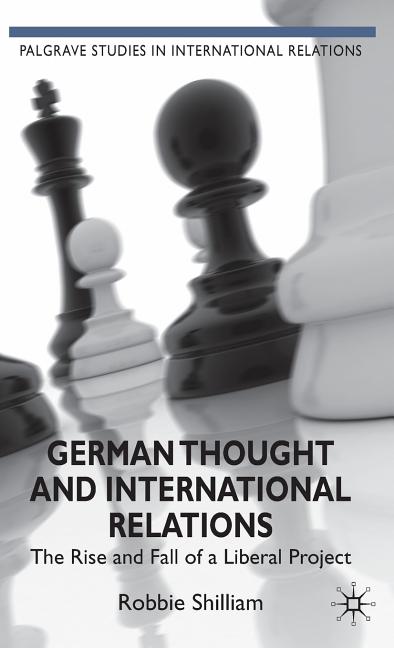 German Thought and International Relations: The Rise and Fall of a Liberal Project (2009) - Ingram