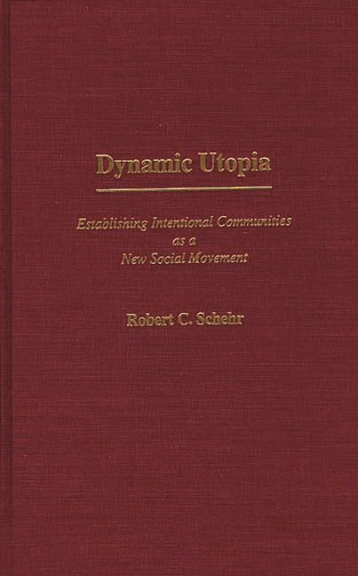 Dynamic Utopia: Establishing Intentional Communities as a New Social Movement - Ingram
