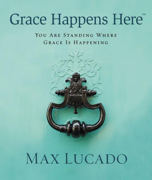 Grace Happens Here: You Are Standing Where Grace Is Happening - Ingram
