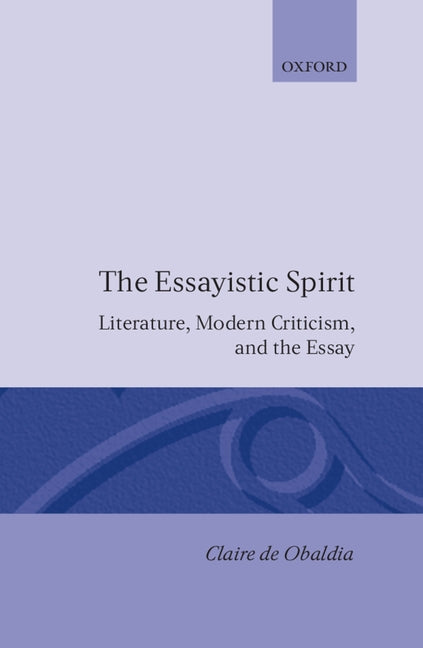 Essayistic Spirit: Literature, Modern Criticism, and the Essay - Ingram