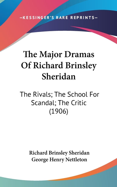 Major Dramas Of Richard Brinsley Sheridan: The Rivals; The School For Scandal; The Critic (1906) - Ingram