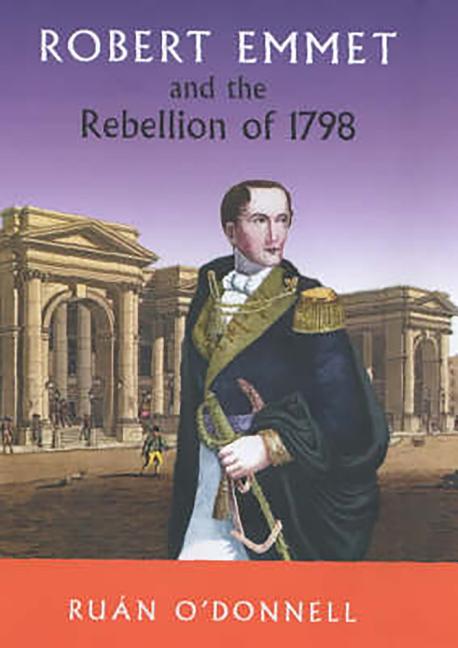 Robert Emmet and the Rebellion 1798 - Ingram