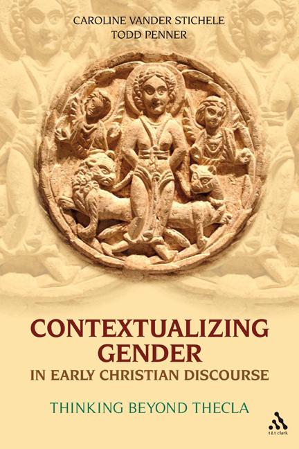 Contextualizing Gender in Early Christian Discourse: Thinking Beyond Thecla - Ingram