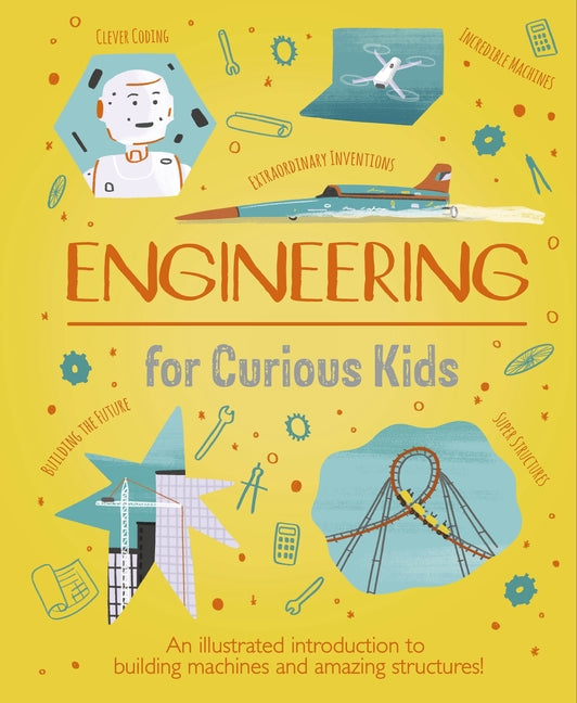 Engineering for Curious Kids: An Illustrated Introduction to Building Machines and Amazing Structures! - Ingram