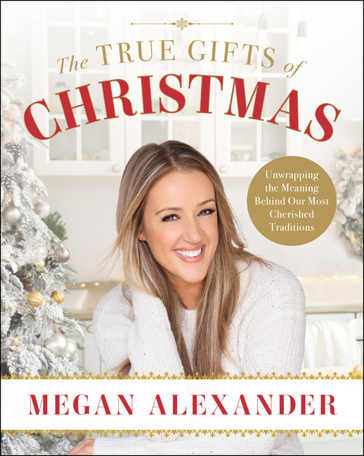 True Gifts of Christmas: Unwrapping the Meaning Behind Our Most Cherished Traditions - Ingram