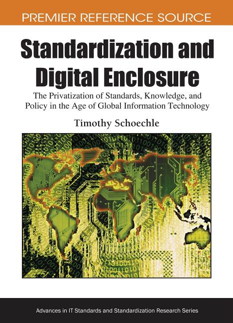 Standardization and Digital Enclosure: The Privatization of Standards, Knowledge, and Policy in the Age of Global Information Technology - Ingram