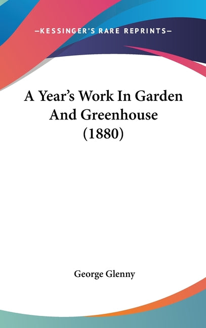 Year's Work In Garden And Greenhouse (1880) - Ingram