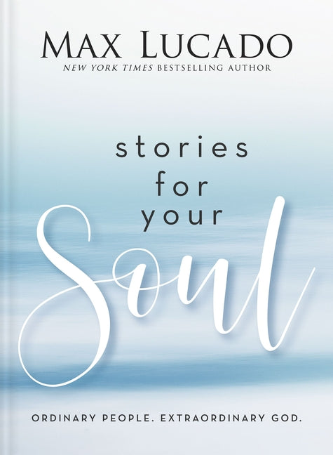 Stories for Your Soul: Ordinary People. Extraordinary God. (40 Inspiring True Stories to Lift Your Spirit and Encourage Your Heart) - Ingram